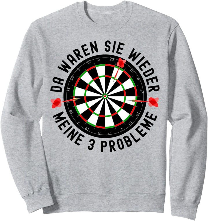 Da Waren Sie Wieder Meine 3 Probleme Dart Darter Dartspieler Sweatshirt