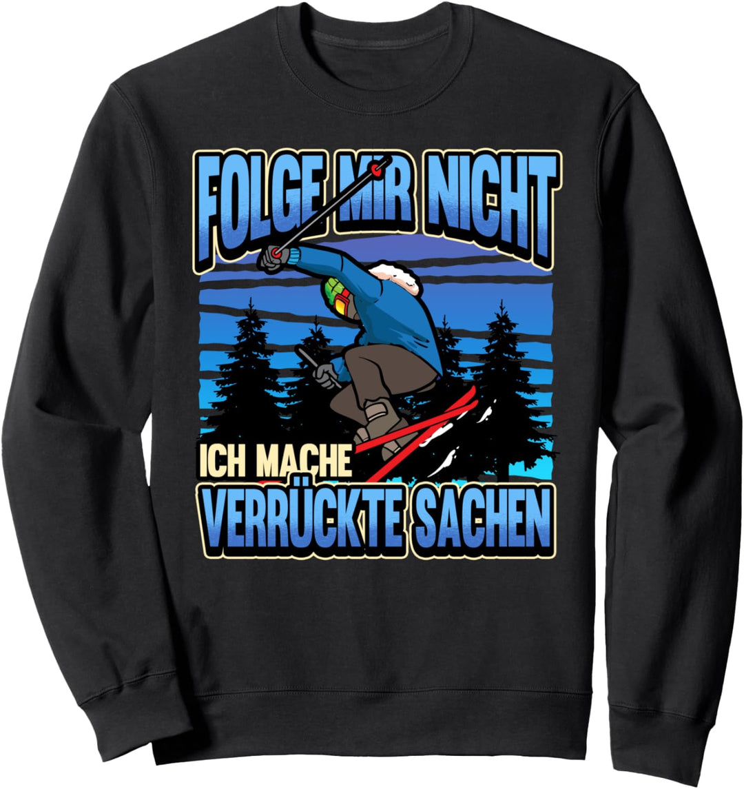 Lustig Folge mir nicht ich mache Spruch Ski Skiurlaub Skier Sweatshirt