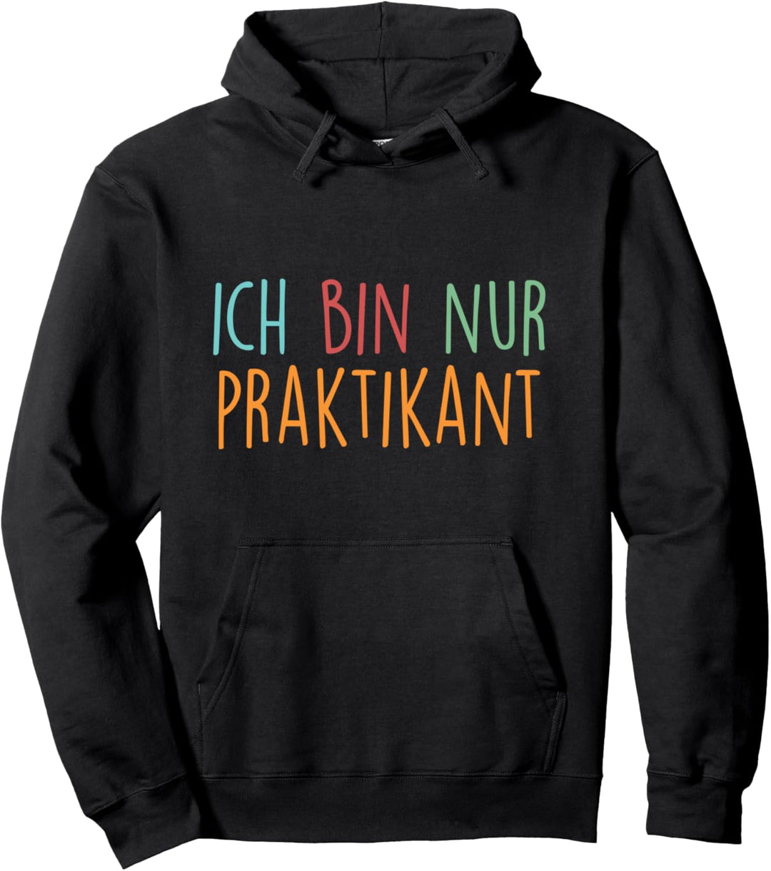 Ich Bin Nur Praktikant Praktikum Student Ausbildung Azubi Pullover Hoodie
