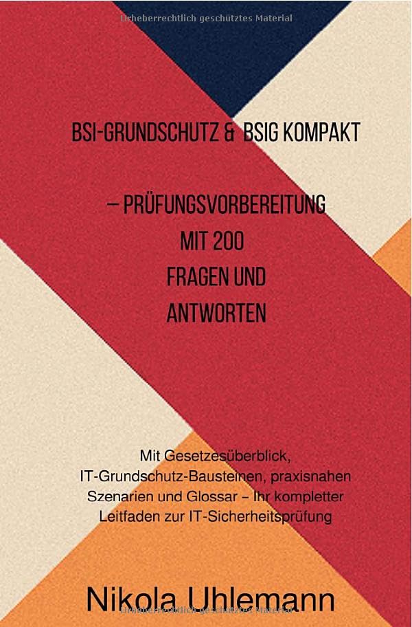 BSI-Grundschutz & BSIG kompakt – Prüfungsvorbereitung mit 200 Fragen und Antworten: Mit Gesetzesüber