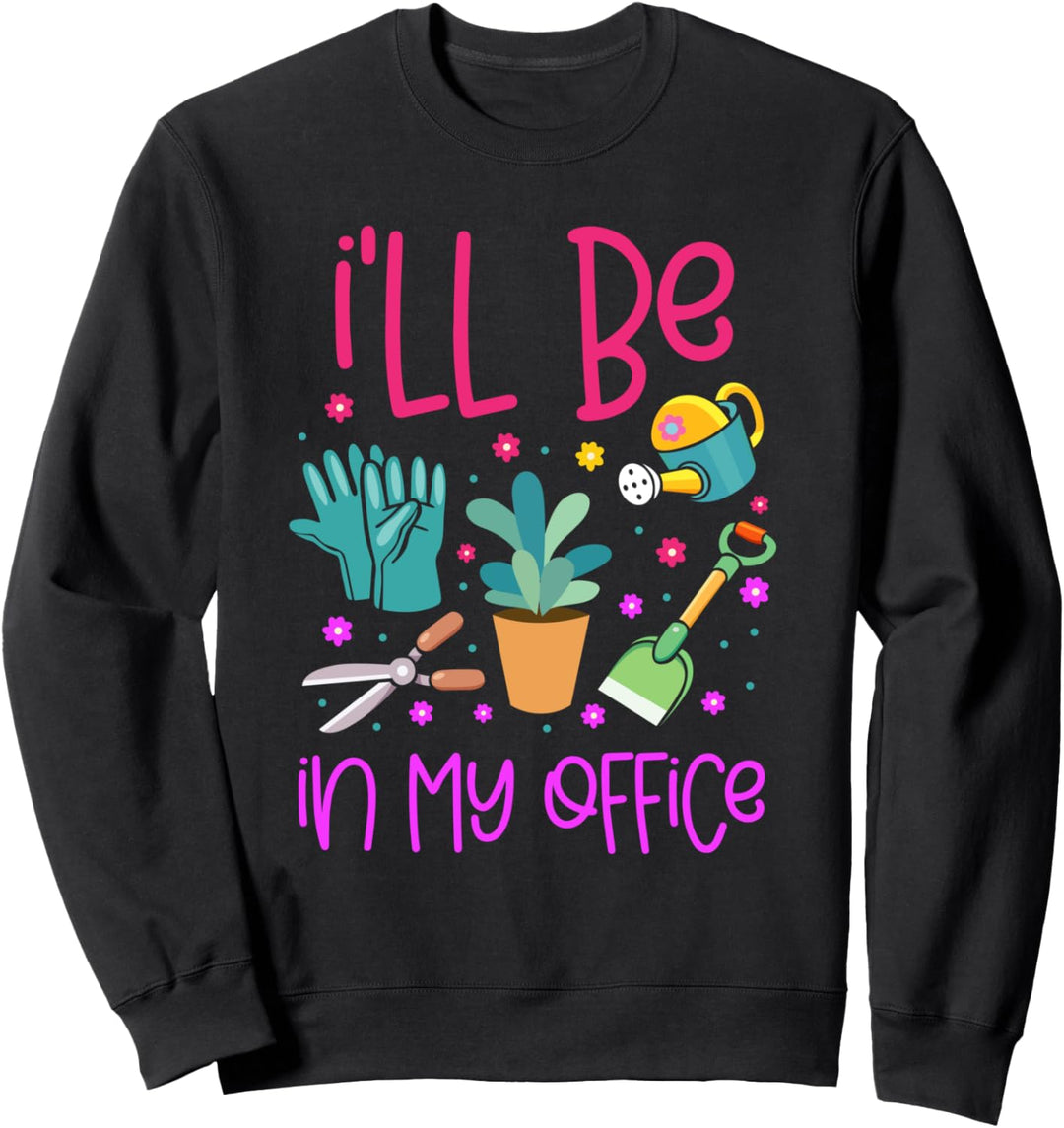 Funny I'll Be In My Office Gartenarbeit Werkzeuge Design Sweatshirt