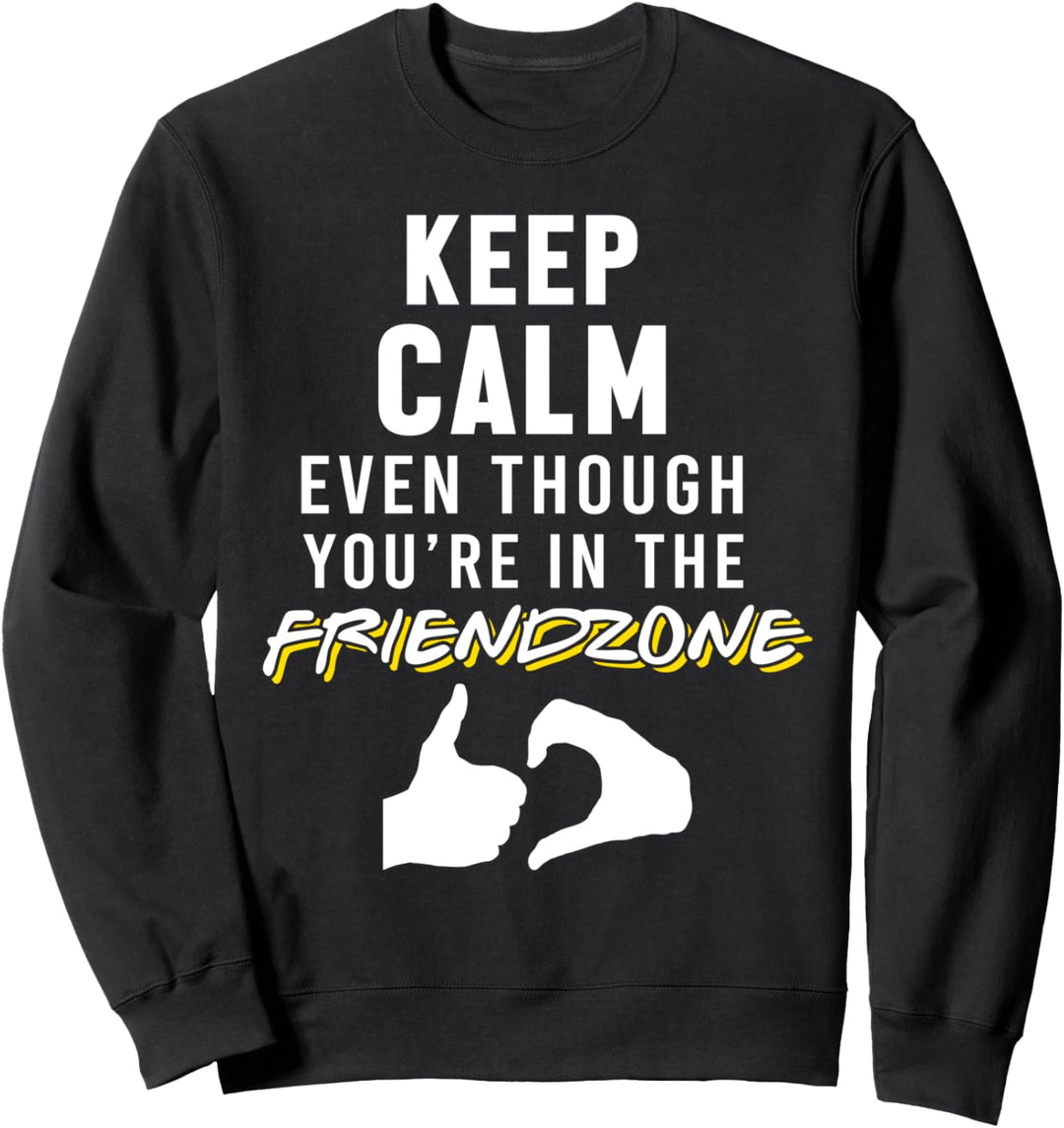 Ruhig Bleiben Auch Wenn Sie In Friendzone Sind Liebe Humor Sweatshirt