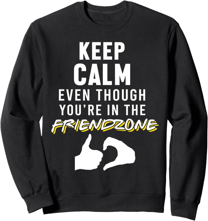 Ruhig Bleiben Auch Wenn Sie In Friendzone Sind Liebe Humor Sweatshirt