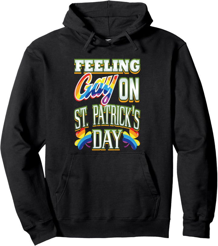 Feeling Gay On St. Patrick's Day LGBT Pride Shamrock Holiday Pullover Hoodie