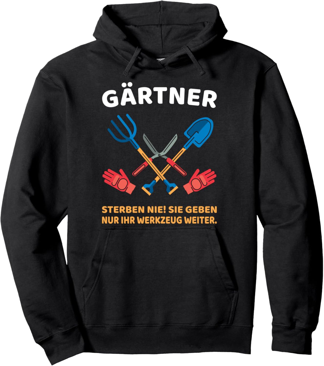 Gärtner sterben nie! Sie geben nur ihr Werkzeug weiter Pullover Hoodie