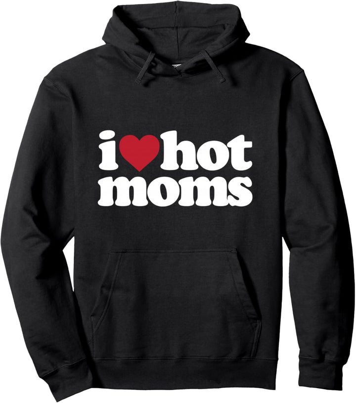 I Love Hot Moms Pullover Hoodie