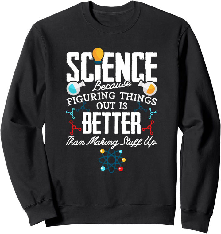 Wissenschaft, die Dinge herausfindet, die Dinge erfinden Sweatshirt