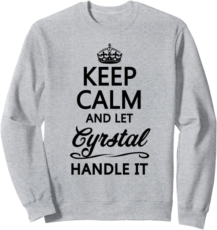 KEEP CALM and let CYRSTAL Handle It | Funny Name Gift - Sweatshirt