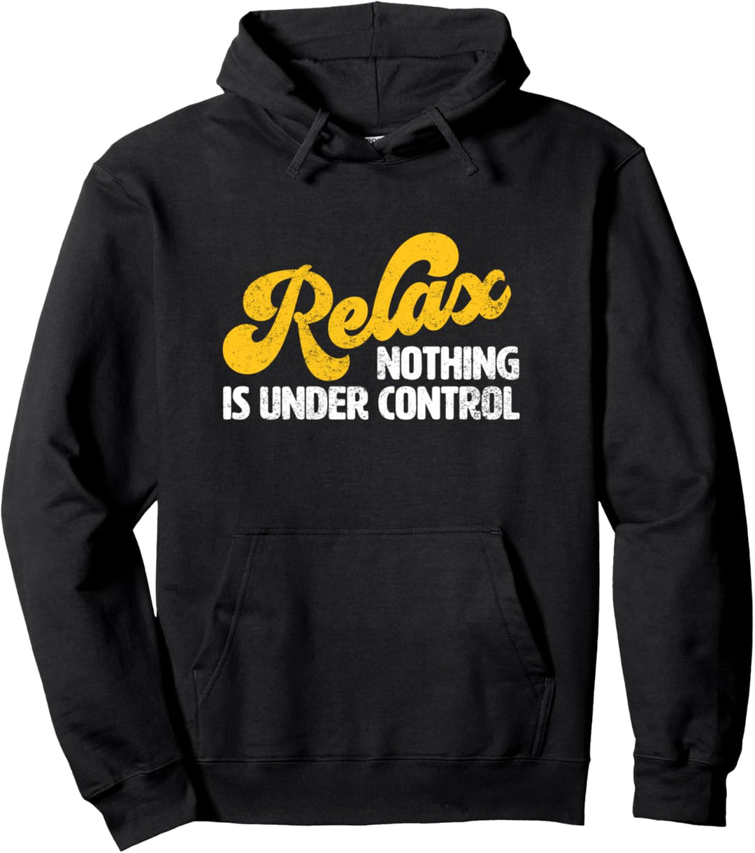 Relax Nothing Is Under Control Pullover Hoodie