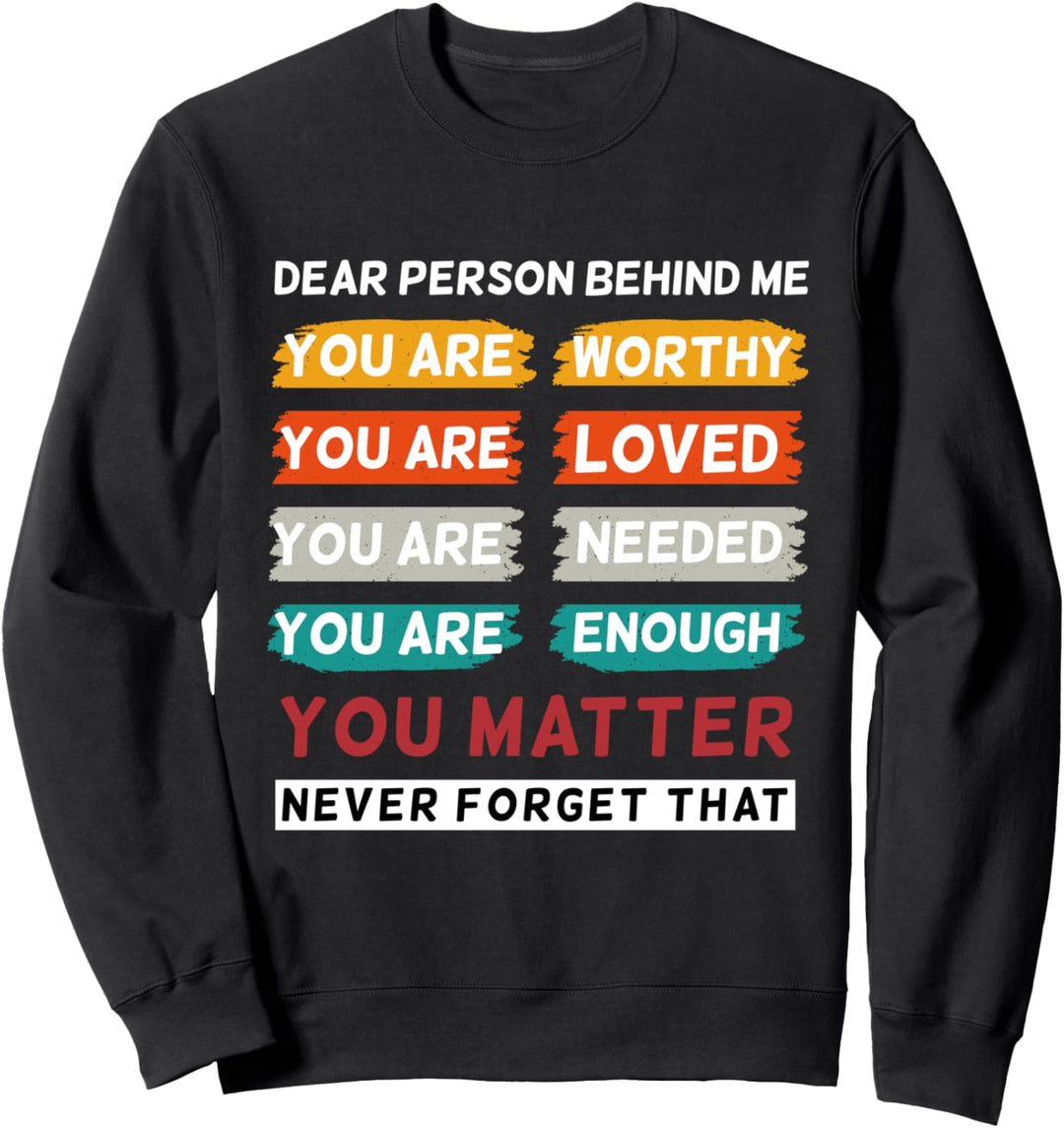 Dear Person Behind Me The World Is A Better Place With You Sweatshirt