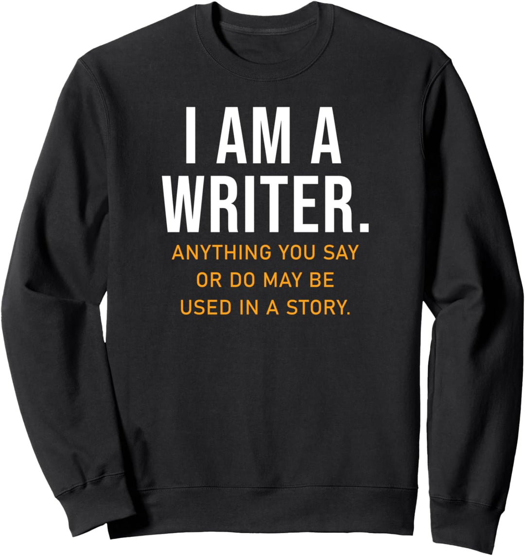 I Am A Writer Shirt Funny Author Novelist Writers Gift Sweatshirt