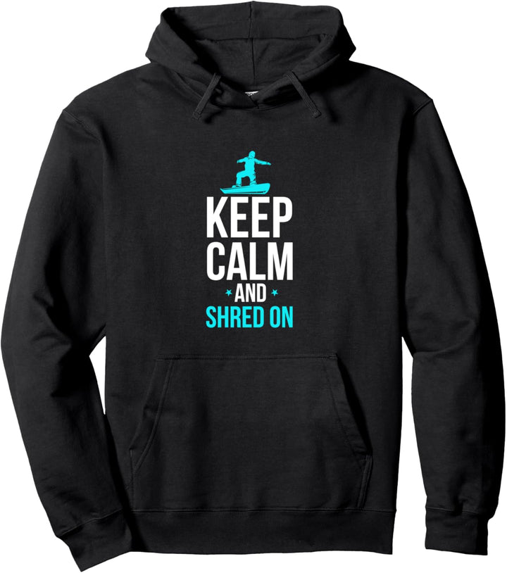 Snowboarding Keep Calm And Shred On Funny Snowboarder Pullover Hoodie