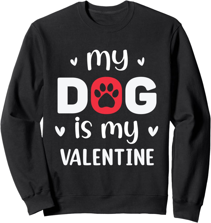 My Dog Is My Valentine - Valentinstag Liebe Love Hund Sweatshirt