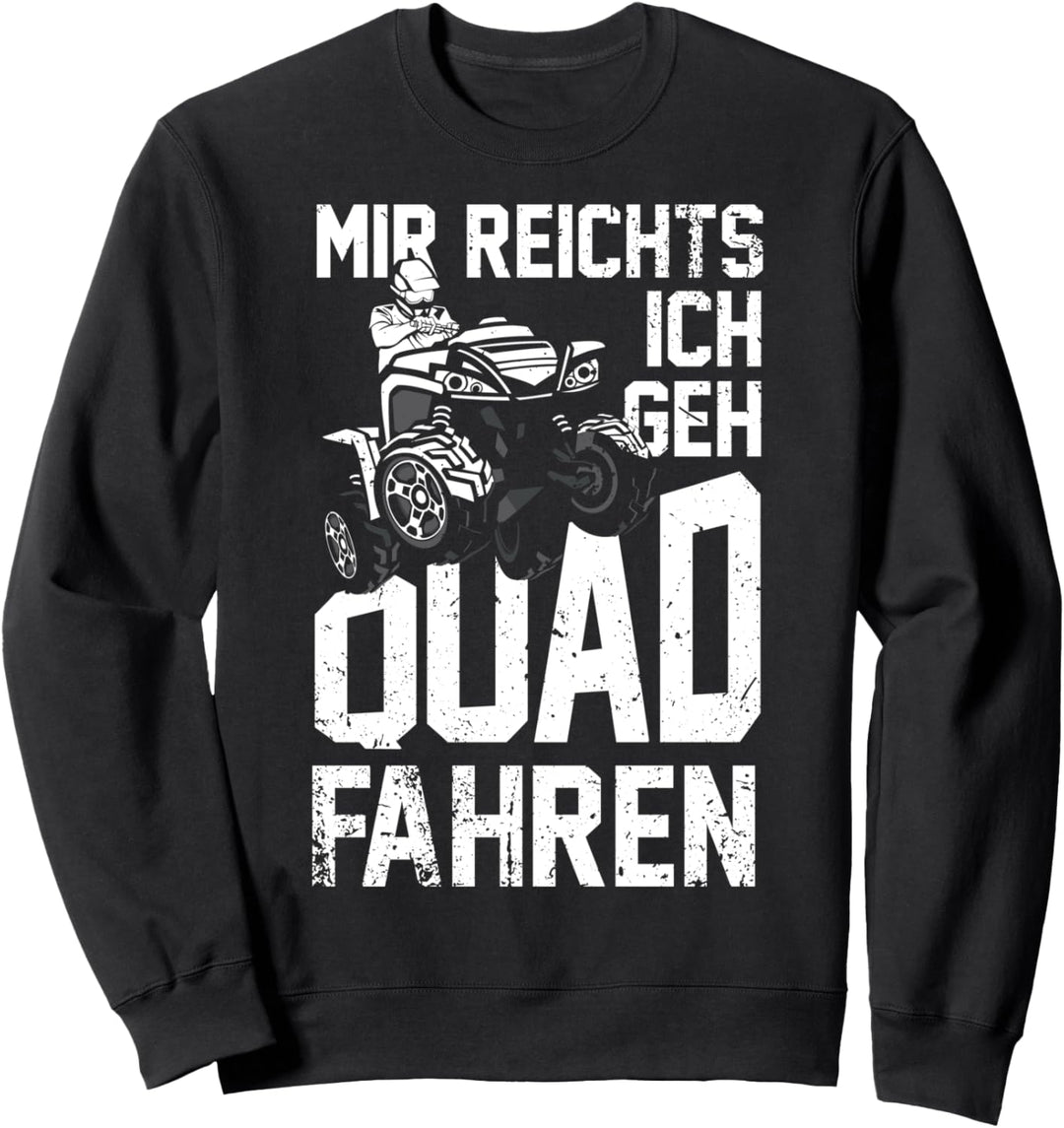 Mir Reichts Ich Geh Quad Fahren - ATV 4x4 Quad Bike Spruch Sweatshirt