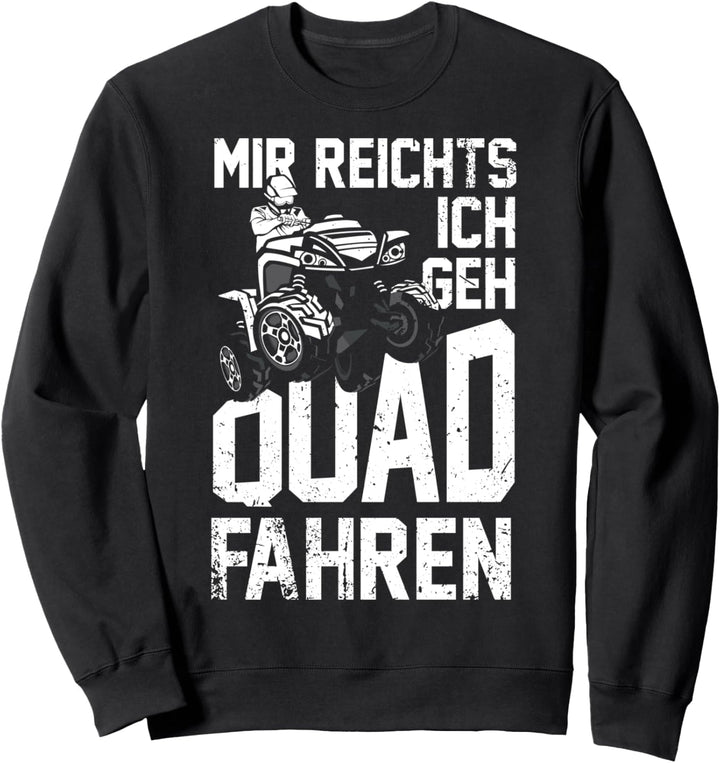 Mir Reichts Ich Geh Quad Fahren - ATV 4x4 Quad Bike Spruch Sweatshirt