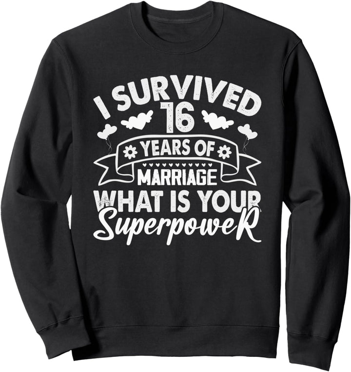 Ich habe 16 Jahre Ehe überlebt, was ist deine Supermacht Sweatshirt