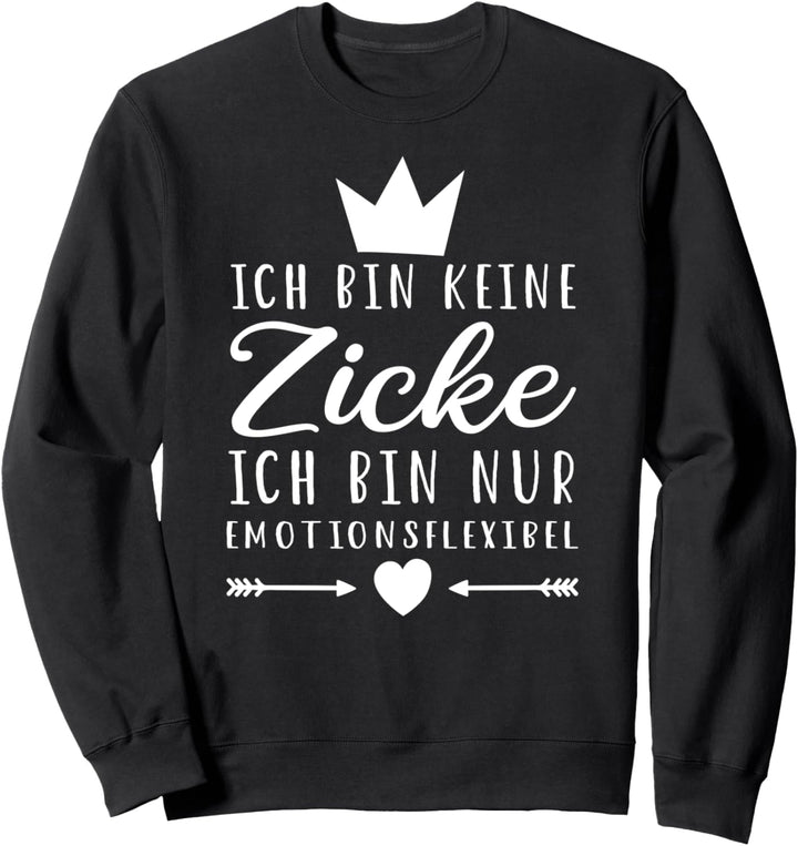 Ich bin keine Zicke ich bin nur emotionsflexibel Zicken Sweatshirt