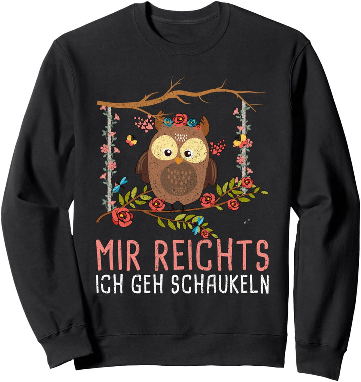 Mir reichts ich geh schaukeln Eule Sweatshirt