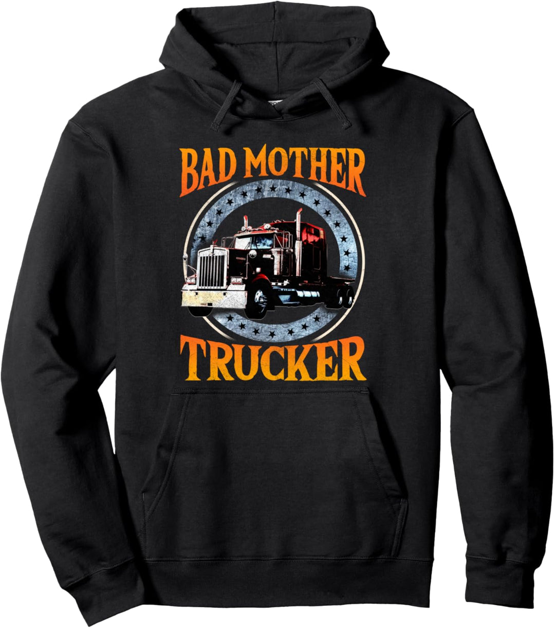 Trucker Gifts Tractor Trailer Truck 18 Wheeler Bad Mother Pullover Hoodie