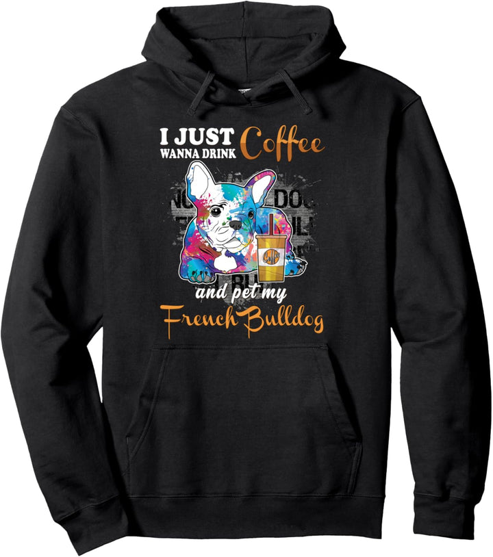 I Just Want to Drink Coffee Pet My French Bulldog Women's Pullover Hoodie