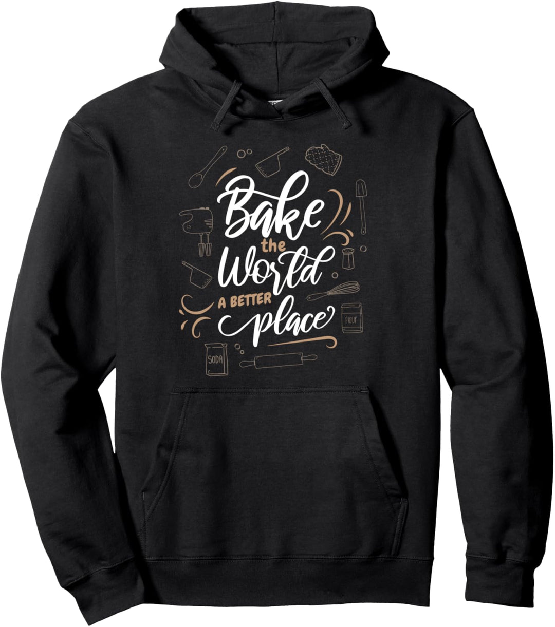 Bake The World A Better Place Konditorin Bäckerin Backen Pullover Hoodie