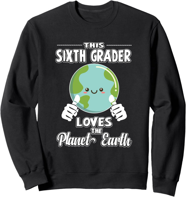 Dieser Sechstklässler liebt den Planeten Erde Tag Sweatshirt
