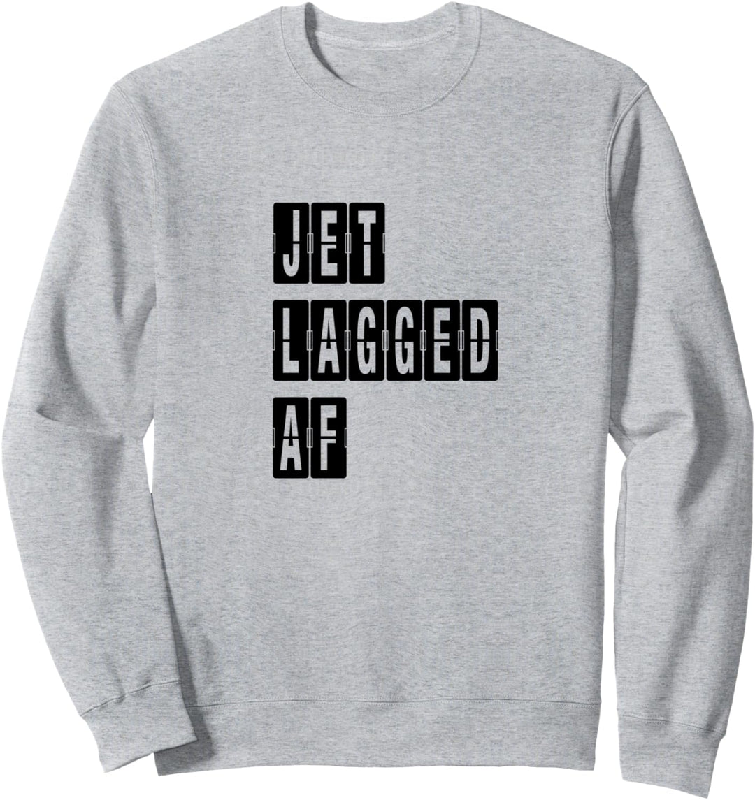 Jet Lagged AF. Flight Aircraft Flying Travel Jet Lag Funny Sweatshirt