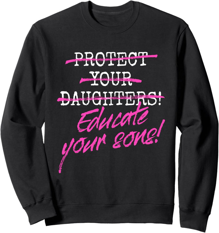 Protect Your Daughters Educate Your Sons Feministin Frauen Sweatshirt