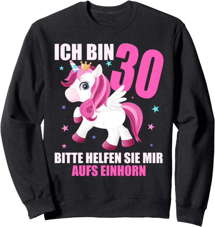 Ich bin 30 Bitte helfen Sie mir aufs Einhorn 30.Geburtstag Sweatshirt