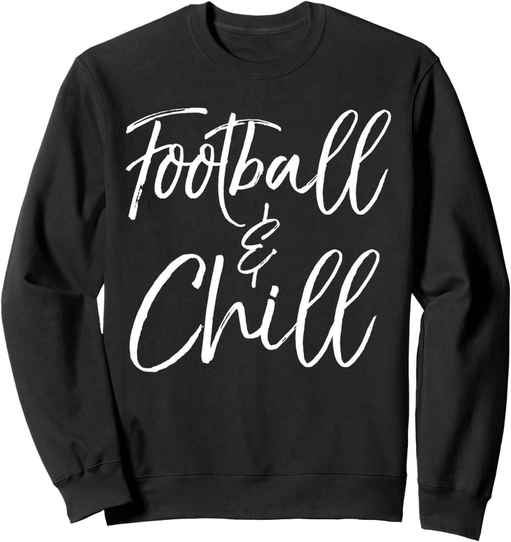 Funny Football Quote for Football Players Football & Chill Sweatshirt