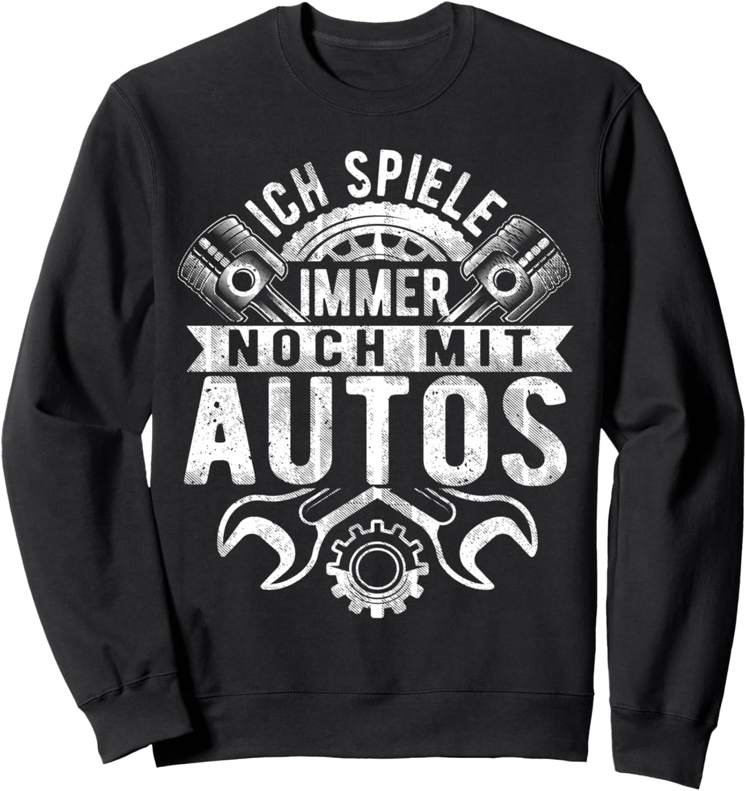 Ich Spiele Immer Noch Mit Autos, Schrauber, KFZ Mechaniker Sweatshirt