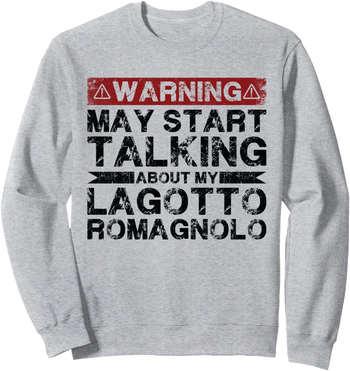 Warnung: Kann anfangen, über meinen Lagotto Romagnolo zu sprechen Sweatshirt