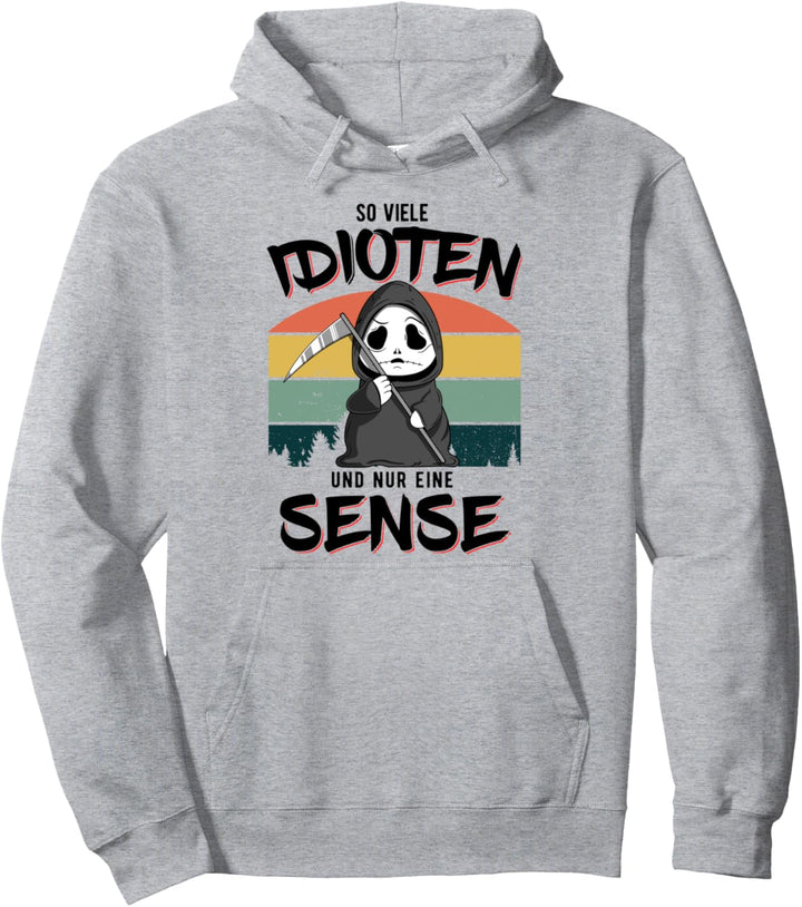 So Viele Idioten Und Nur Eine Sense - Humor Ironie Sarkasmus Pullover Hoodie