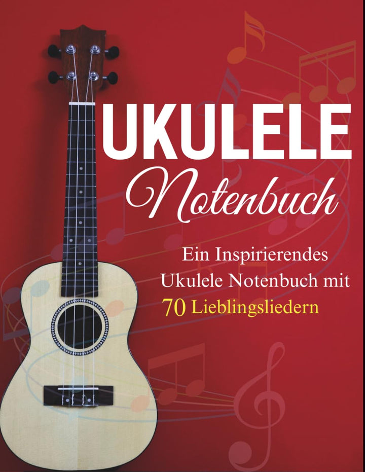 Ukulele Notenbuch: Ein Inspirierendes Ukulele-Notenbuch mit 70 Lieblingsliedern, Taschenbuch