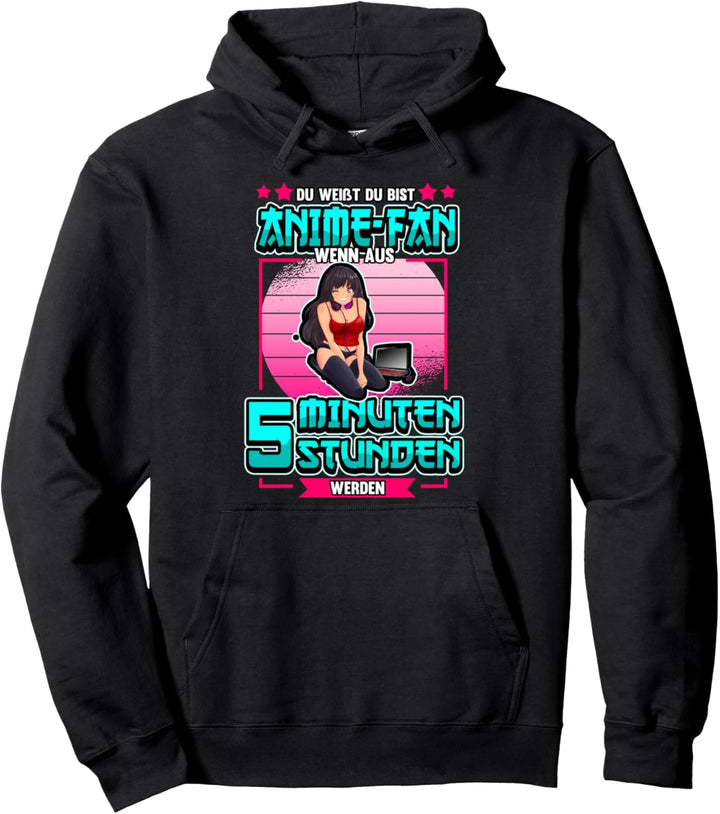 Lustig Du weisst du bist Anime Fan wenn aus 5 Minuten Spruch Pullover Hoodie
