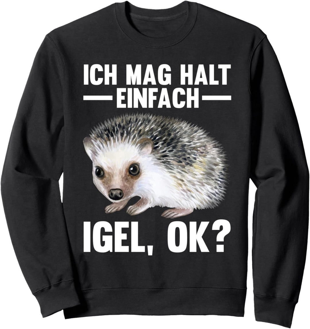 Ich mag halt einfach Igel ok? Sweatshirt
