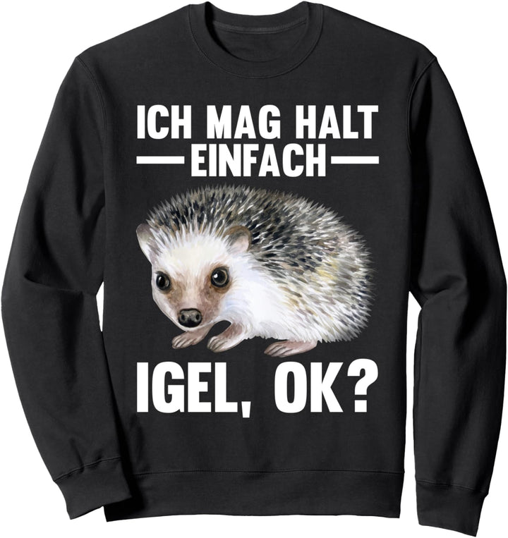 Ich mag halt einfach Igel ok? Sweatshirt