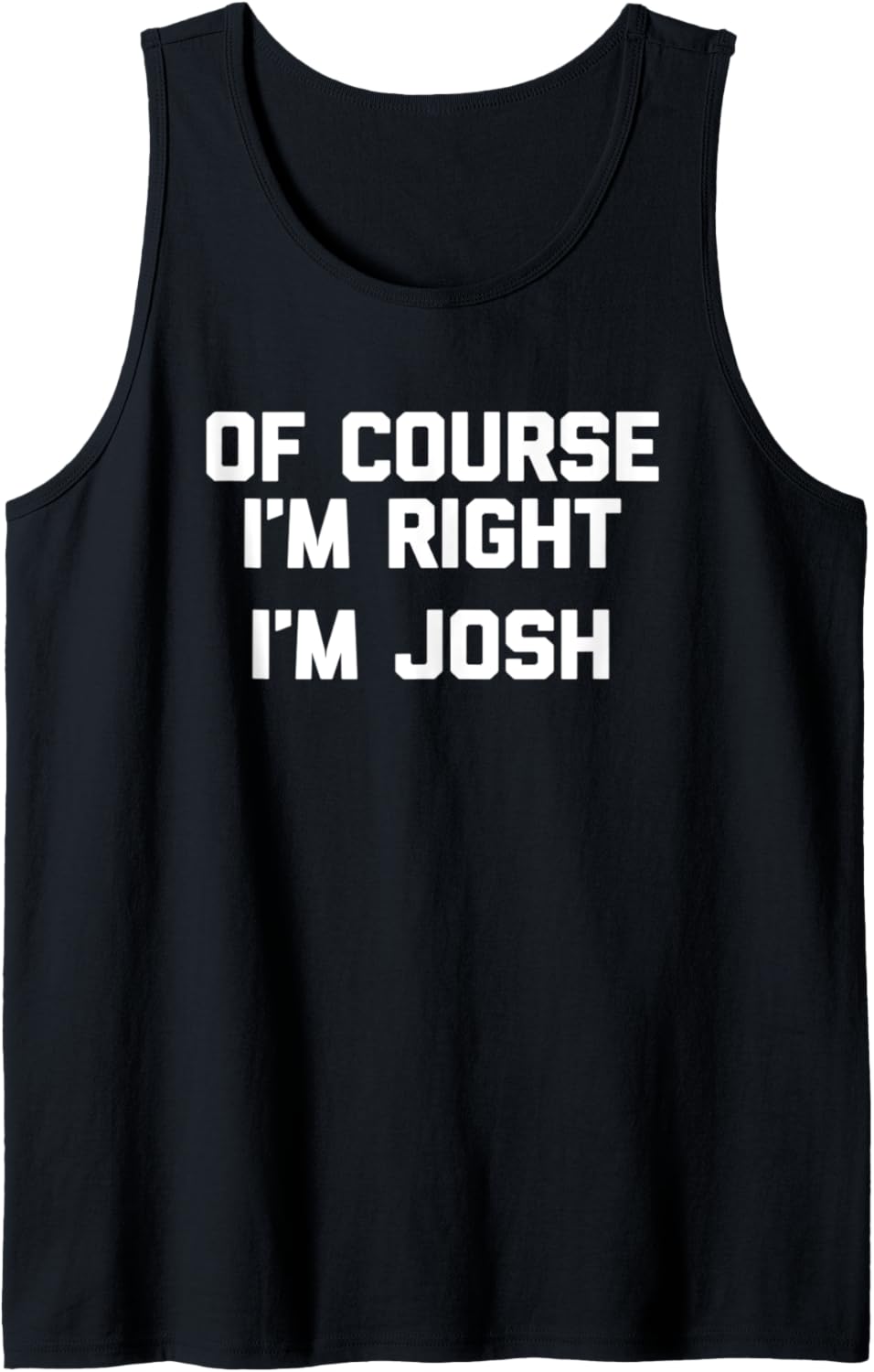 Natürlich habe ich Recht, ich bin Josh T-Shirt Lustig Joshua Cool Josh Tank Top