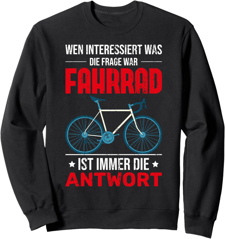 Fahrrad ist immer die Antwort Radfahrer Lustiges Fahrrad Sweatshirt