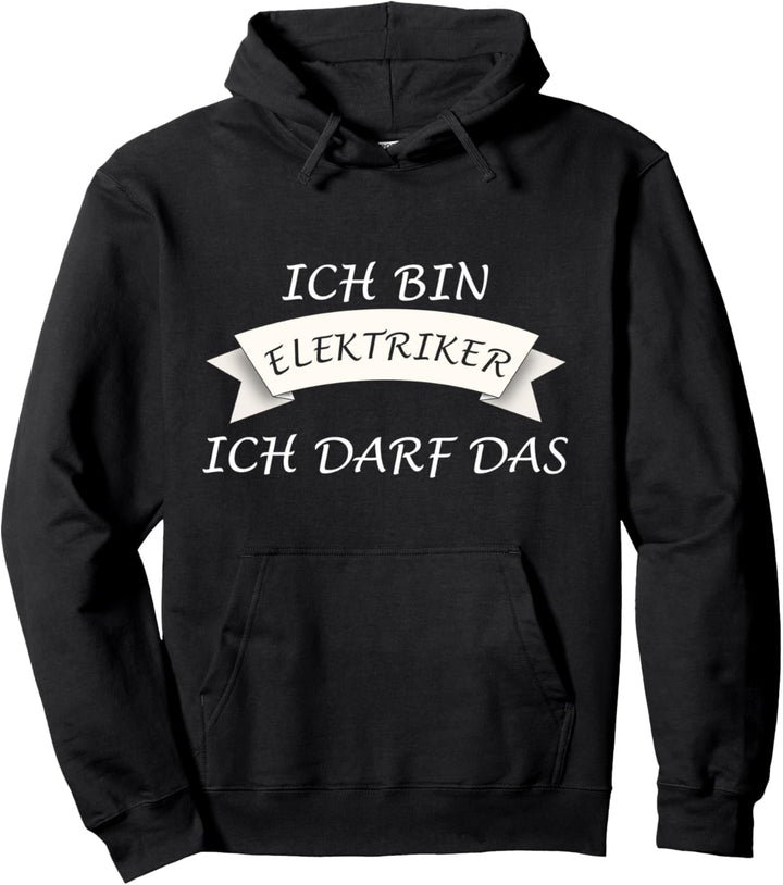 Ich bin Elektriker - Ich darf das Pullover Hoodie