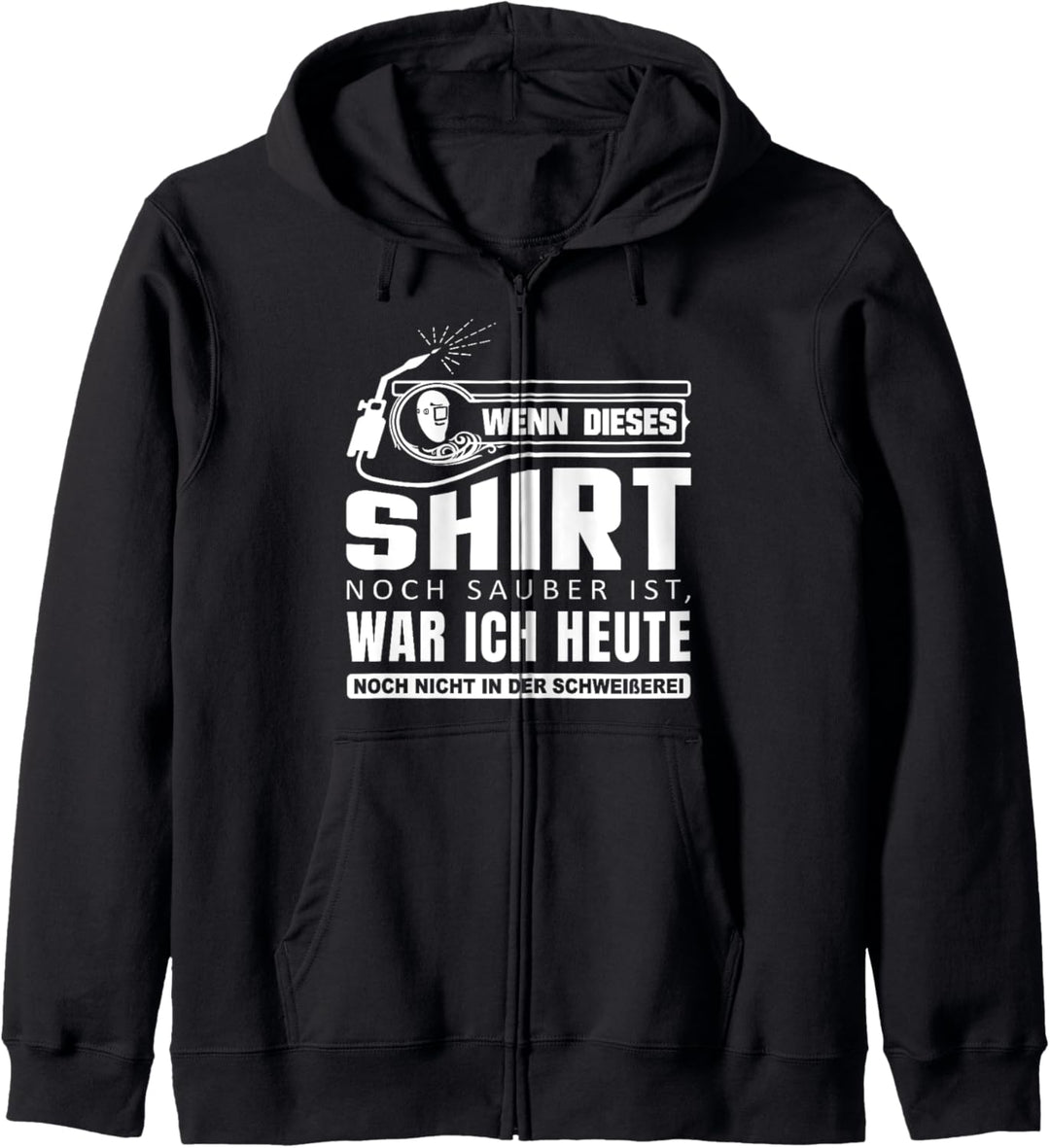 Wenn dieses Outfit noch sauber ist Schweisserei Schweisser Kapuzenjacke