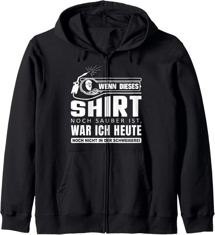 Wenn dieses Outfit noch sauber ist Schweisserei Schweisser Kapuzenjacke