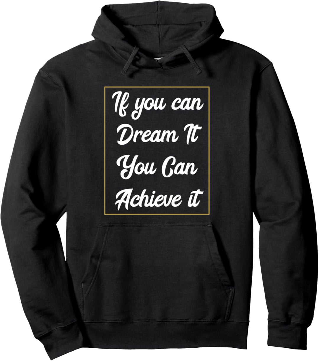 Wenn Sie es träumen können, können Sie es erreichen Pullover Hoodie