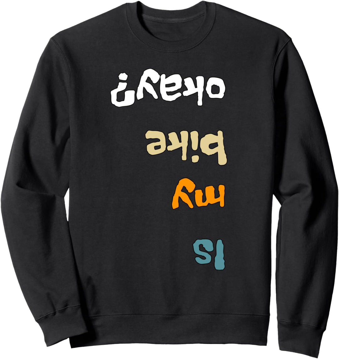 Is My Bike Okay? MTB Mountainbike Lustig Sweatshirt