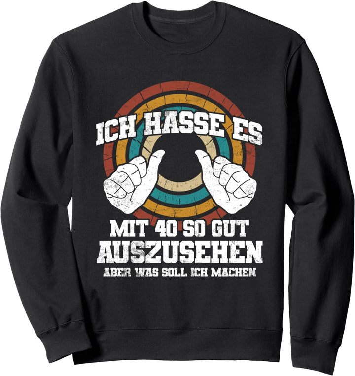 Ich hasse es mit 40 so gut auszusehen | 40 Jahre Geburtstag Sweatshirt
