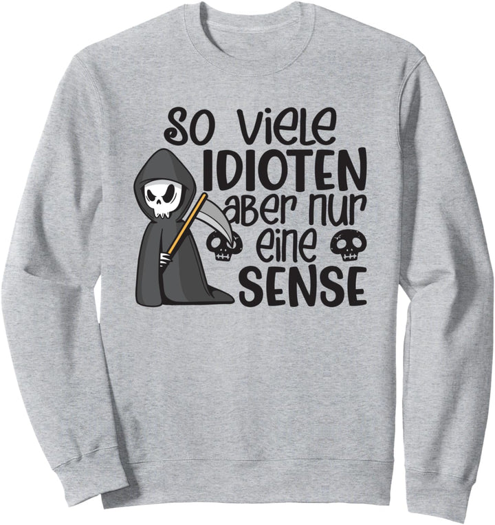 So Viele Idioten Aber Nur Eine Sense - Sarkastischer Spruch Sweatshirt