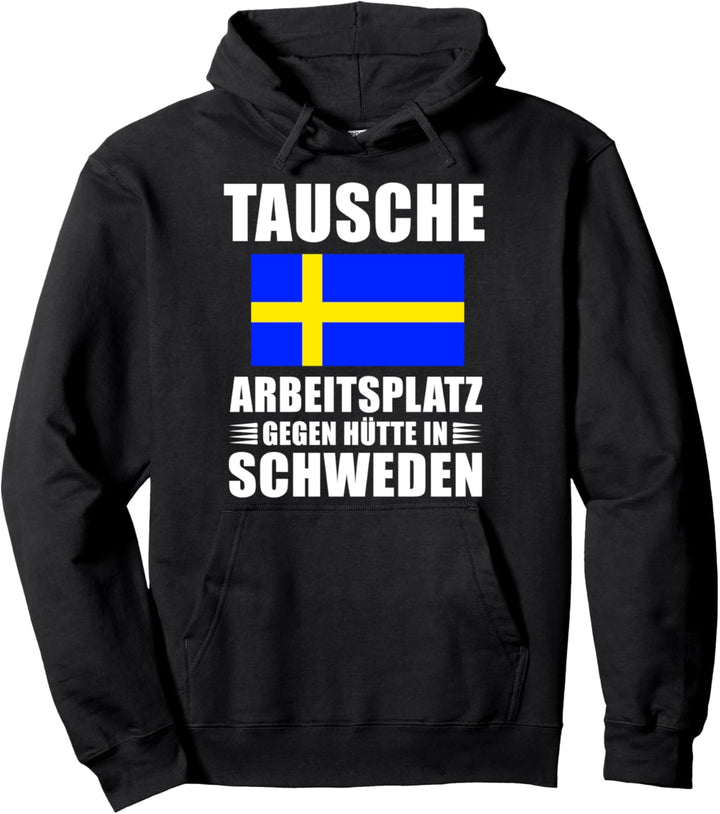 Tausche Arbeitsplatz gegen Hütte in Schweden Urlaub Pullover Hoodie