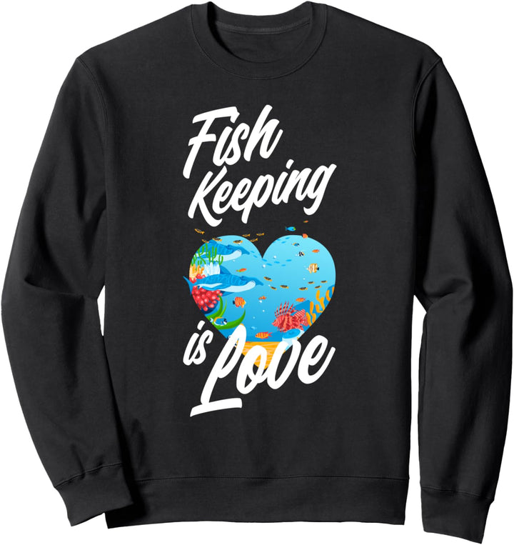 Fish Keeping Is Love Lustiger Aquarianer Fishkeeper Sweatshirt
