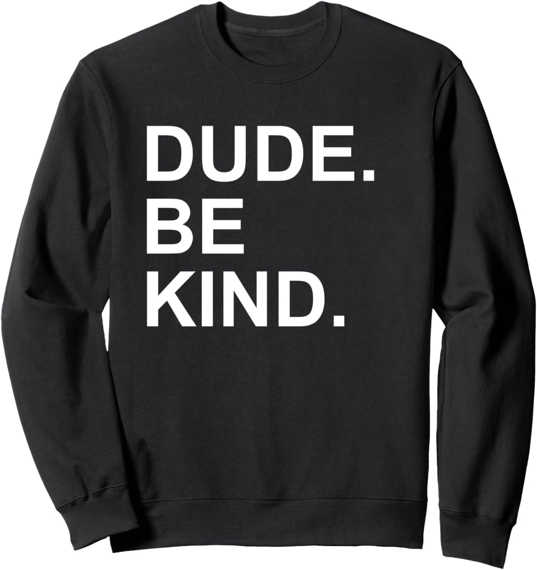 Dude Be Kind Tshirt,In a World Where You Can Be Anything Tee Sweatshirt