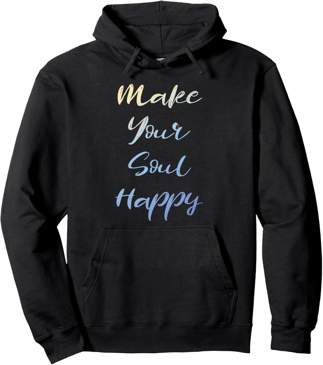Machen Sie Ihre Seele glücklich Inspirierendes Zitat Pullover Hoodie